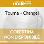 Touma - Change! cd musicale