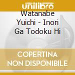 Watanabe Yuichi - Inori Ga Todoku Hi cd