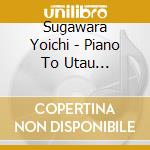 Sugawara Yoichi - Piano To Utau Jojoukashuu-90 Sai No Watashi Kara Anata He 2 cd