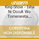 King-Show - Isha Ni Occult Wo Tomerareta Otoko (2 Cd) cd