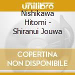 Nishikawa Hitomi - Shiranui Jouwa cd