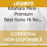 Kitahara Mirei - Premium Best-Sono Hi No Tame Ni cd