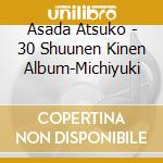 Asada Atsuko - 30 Shuunen Kinen Album-Michiyuki cd