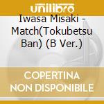 Iwasa Misaki - Match(Tokubetsu Ban) (B Ver.) cd