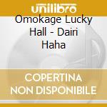 Omokage Lucky Hall - Dairi Haha cd musicale di Omokage Lucky Hall