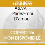 Aa.vv. - Parlez-moi D'amour cd