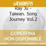 Ray Ju - Taiwan. Song Journey Vol.2 cd