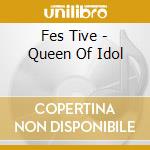Fes Tive - Queen Of Idol cd