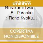 Murakami Iwao - F . Puranku : Piano Kyoku Shuu cd