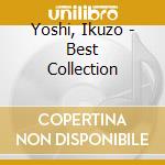Yoshi, Ikuzo - Best Collection cd musicale