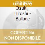 Itsuki, Hiroshi - Ballade cd
