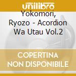 Yokomori, Ryozo - Acordion Wa Utau Vol.2 cd musicale