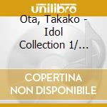 Ota, Takako - Idol Collection 1/ Ota Takako cd