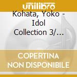 Kohata, Yoko - Idol Collection 3/ Kohata Yoko cd