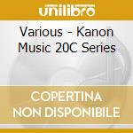 Various - Kanon Music 20C Series cd