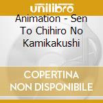 Animation - Sen To Chihiro No Kamikakushi cd musicale di Animation