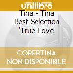 Tina - Tina Best Selection 'True Love cd