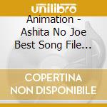Animation - Ashita No Joe Best Song File        1970-1981 cd musicale di Animation