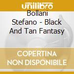 Bollani Stefano - Black And Tan Fantasy cd musicale di Stefano Bollani