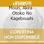 Mouri, Akira - Otoko No Kageboushi cd
