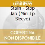 Stalin - Stop Jap (Mini Lp Sleeve) cd