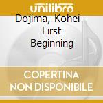 Dojima, Kohei - First Beginning cd