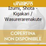 Izumi, Shota - Kigakari / Wasurerarenakute cd