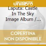 Laputa: Castle In The Sky Image Album / O.C.R. - Laputa: Castle In The Sky Image Album / O.C.R. cd