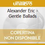 Alexander Eric - Gentle Ballads cd