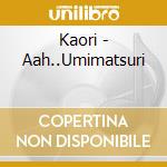 Kaori - Aah..Umimatsuri cd