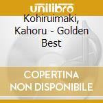 Kohiruimaki, Kahoru - Golden Best cd