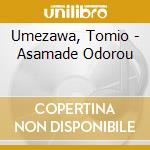 Umezawa, Tomio - Asamade Odorou cd