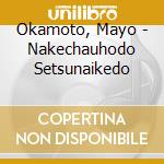 Okamoto, Mayo - Nakechauhodo Setsunaikedo cd