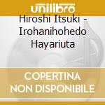 Hiroshi Itsuki - Irohanihohedo Hayariuta cd