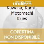 Kawana, Rumi - Motomachi Blues cd