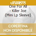 One For All - Killer Joe (Mini Lp Sleeve) cd