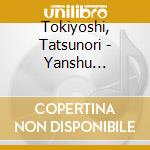 Tokiyoshi, Tatsunori - Yanshu Muhomatsu cd