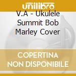 V.A - Ukulele Summit Bob Marley Cover cd