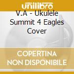 V.A - Ukulele Summit 4 Eagles Cover cd