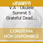 V.A - Ukulele Summit 5 Grateful Dead Cover cd