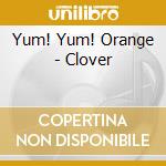 Yum! Yum! Orange - Clover cd