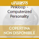 Pinkloop - Computerized Personality cd