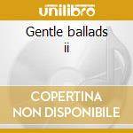 Gentle ballads ii cd musicale di Alexander eric quart