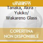 Tanaka, Akira - Yukiko/ Wakareno Glass cd