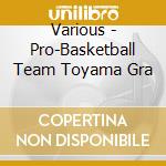 Various - Pro-Basketball Team Toyama Gra cd