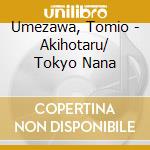 Umezawa, Tomio - Akihotaru/ Tokyo Nana cd