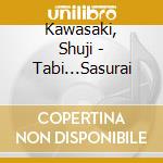 Kawasaki, Shuji - Tabi...Sasurai cd