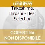 Takeshima, Hiroshi - Best Selection cd