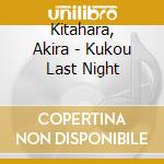 Kitahara, Akira - Kukou Last Night cd
