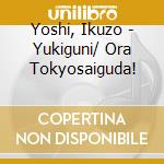 Yoshi, Ikuzo - Yukiguni/ Ora Tokyosaiguda! cd